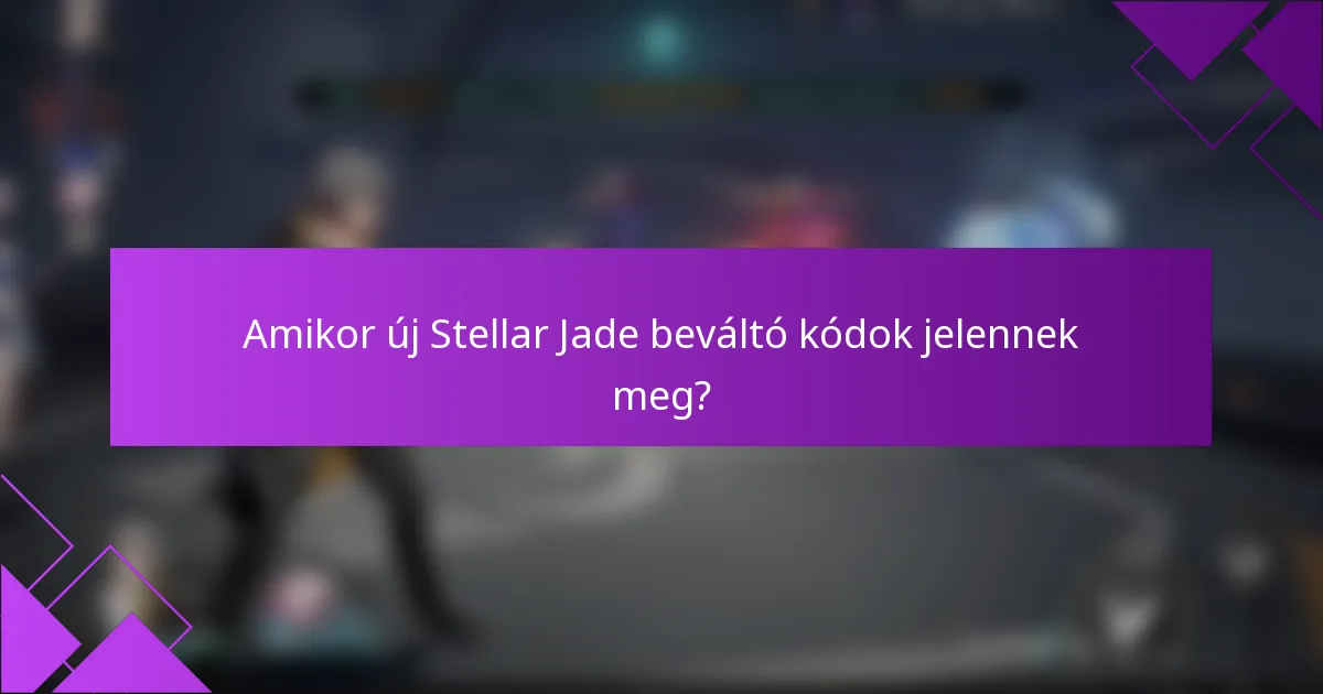Amikor új Stellar Jade beváltó kódok jelennek meg?