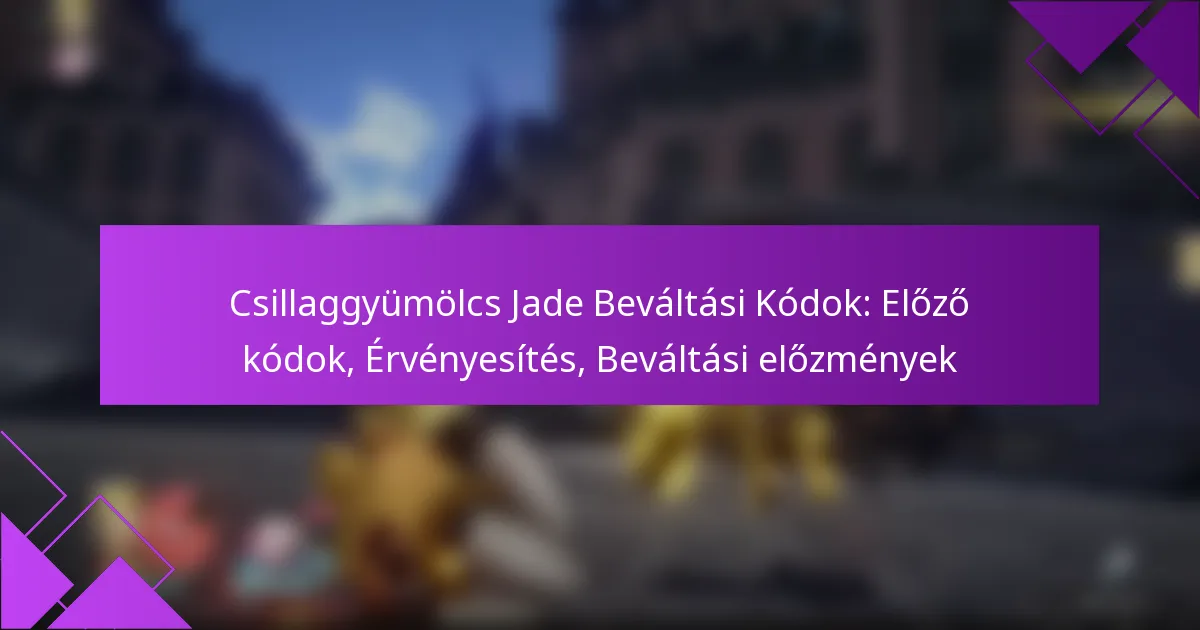 Csillaggyümölcs Jade Beváltási Kódok: Előző kódok, Érvényesítés, Beváltási előzmények