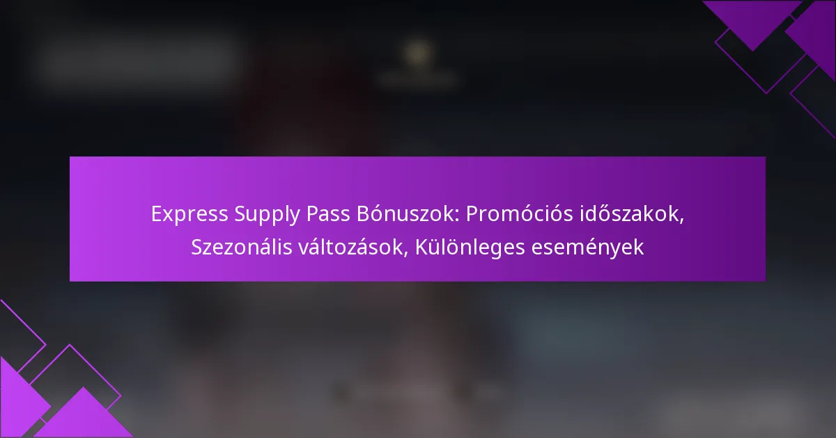 Express Supply Pass Bónuszok: Promóciós időszakok, Szezonális változások, Különleges események