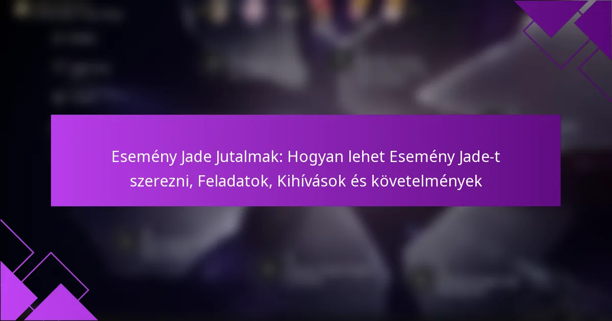 Esemény Jade Jutalmak: Hogyan lehet Esemény Jade-t szerezni, Feladatok, Kihívások és követelmények