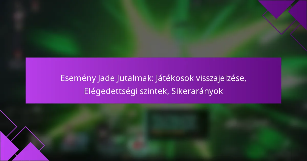 Esemény Jade Jutalmak: Játékosok visszajelzése, Elégedettségi szintek, Sikerarányok