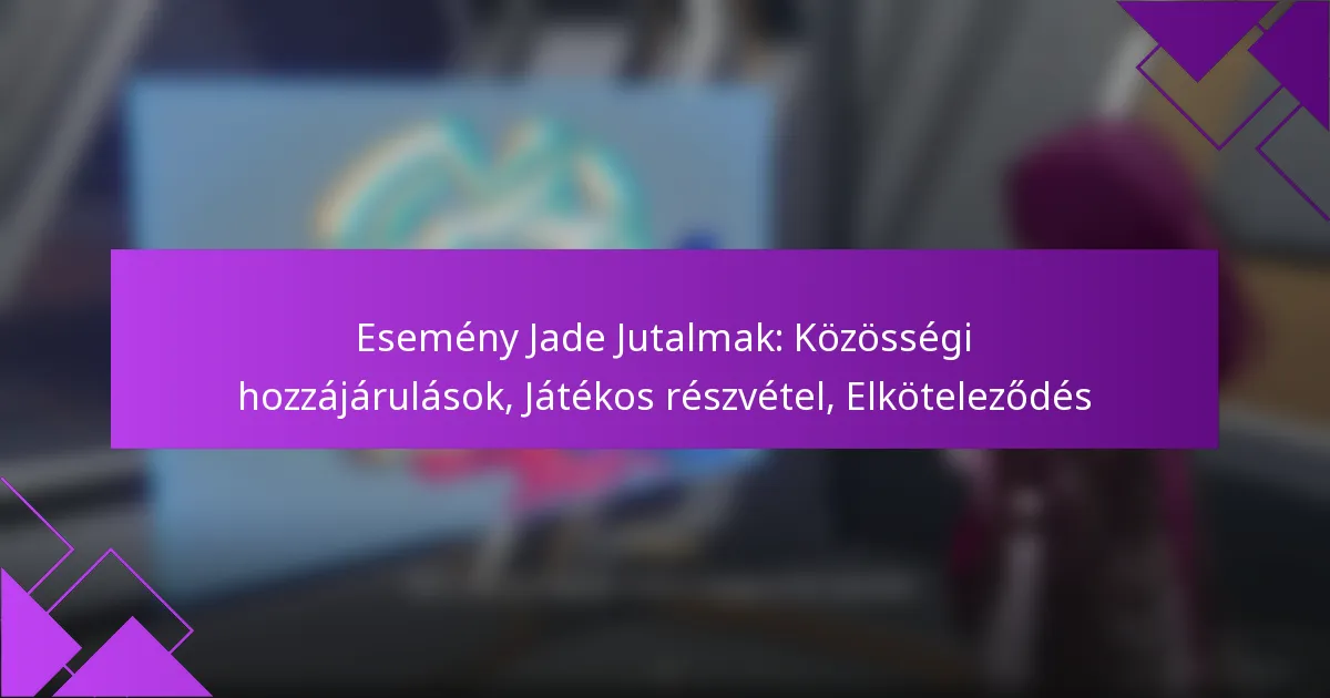 Esemény Jade Jutalmak: Közösségi hozzájárulások, Játékos részvétel, Elköteleződés