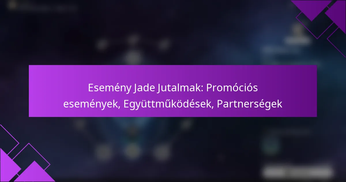 Esemény Jade Jutalmak: Promóciós események, Együttműködések, Partnerségek