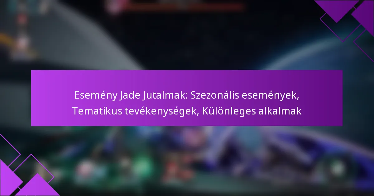 Esemény Jade Jutalmak: Szezonális események, Tematikus tevékenységek, Különleges alkalmak