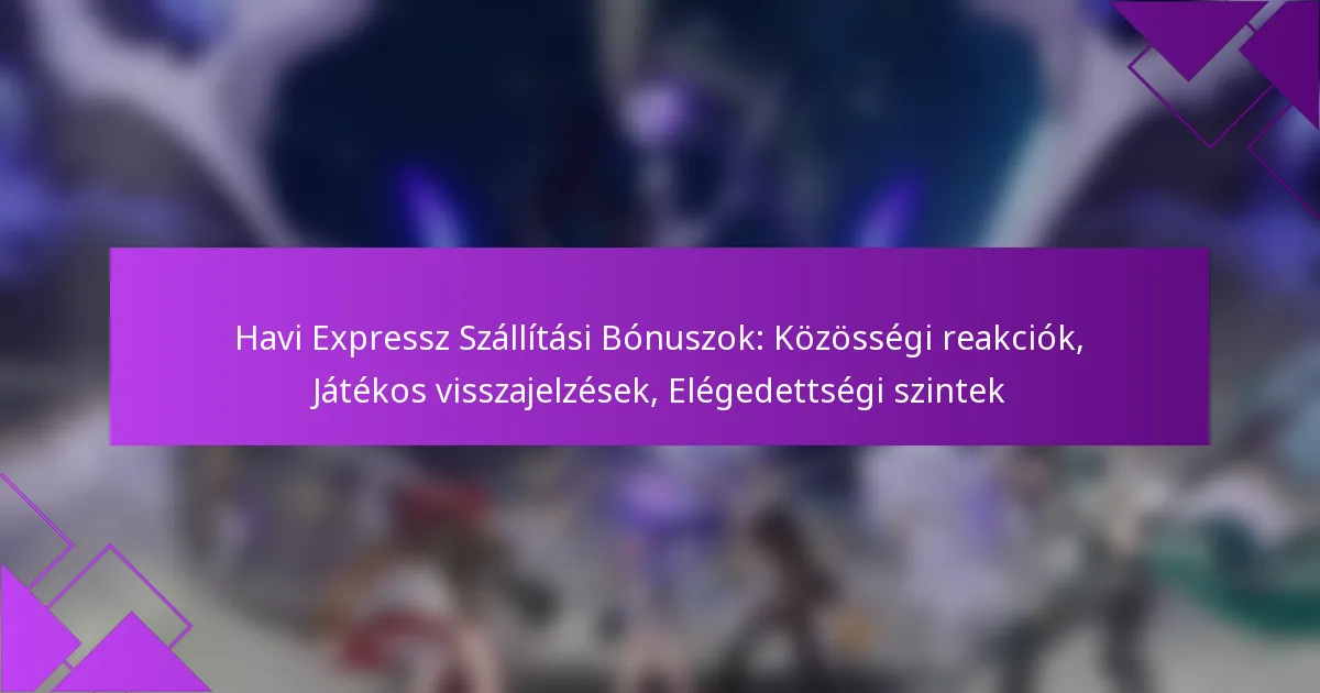 Havi Expressz Szállítási Bónuszok: Közösségi reakciók, Játékos visszajelzések, Elégedettségi szintek