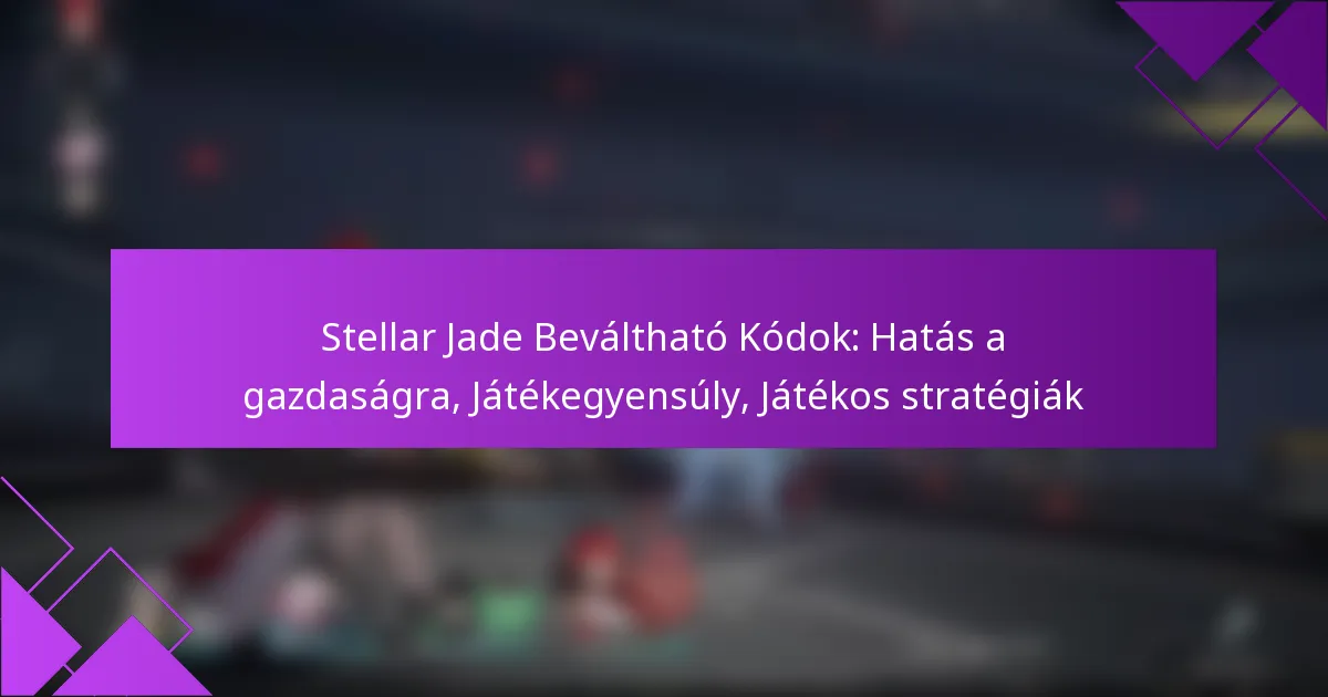 Stellar Jade Beváltható Kódok: Hatás a gazdaságra, Játékegyensúly, Játékos stratégiák