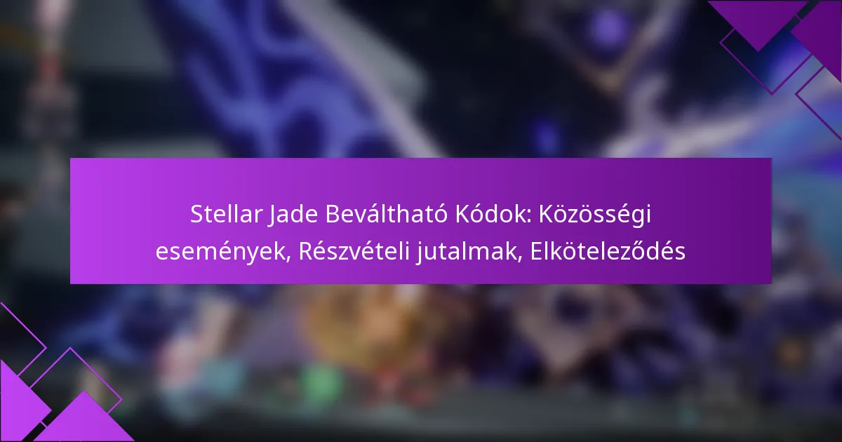 Stellar Jade Beváltható Kódok: Közösségi események, Részvételi jutalmak, Elköteleződés