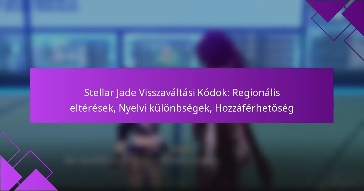 Stellar Jade Visszaváltási Kódok: Regionális eltérések, Nyelvi különbségek, Hozzáférhetőség