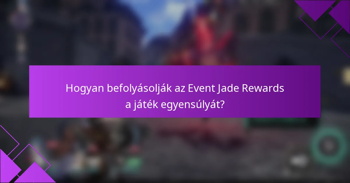 Hogyan befolyásolják az Event Jade Rewards a játék egyensúlyát?