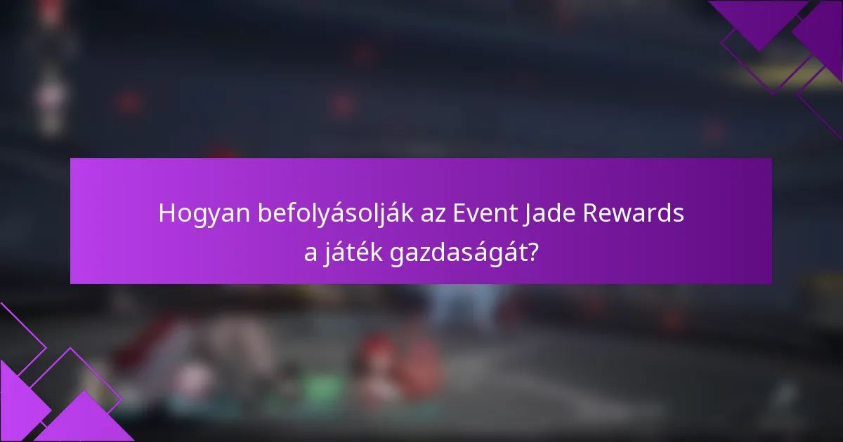 Hogyan befolyásolják az Event Jade Rewards a játék gazdaságát?