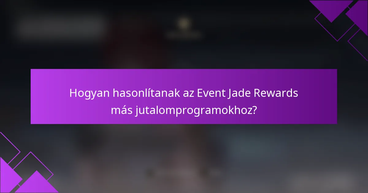 Hogyan hasonlítanak az Event Jade Rewards más jutalomprogramokhoz?