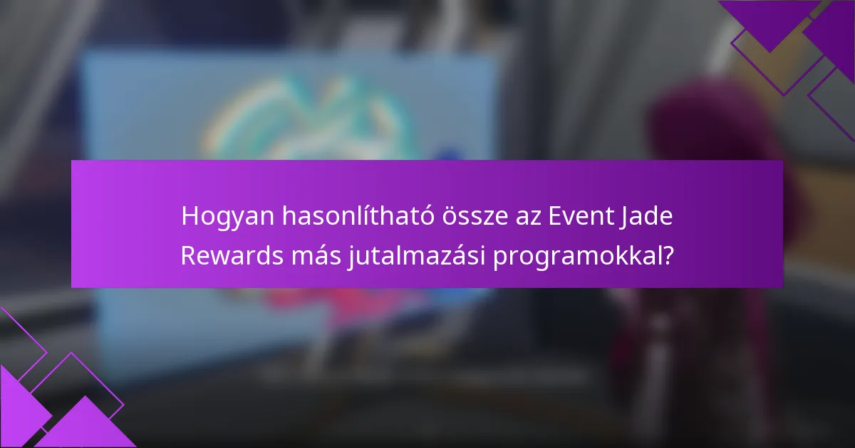 Hogyan hasonlítható össze az Event Jade Rewards más jutalmazási programokkal?