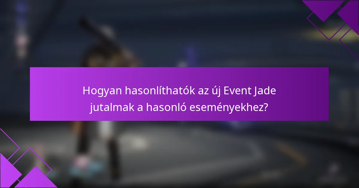 Hogyan hasonlíthatók az új Event Jade jutalmak a hasonló eseményekhez?