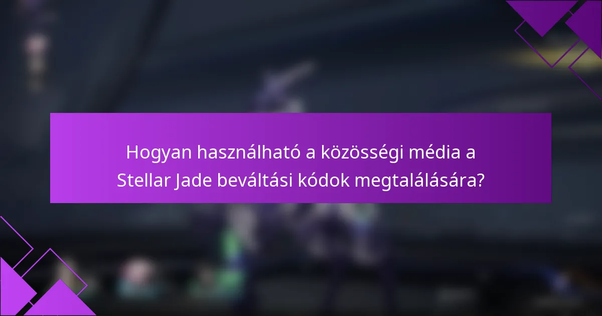 Hogyan használható a közösségi média a Stellar Jade beváltási kódok megtalálására?