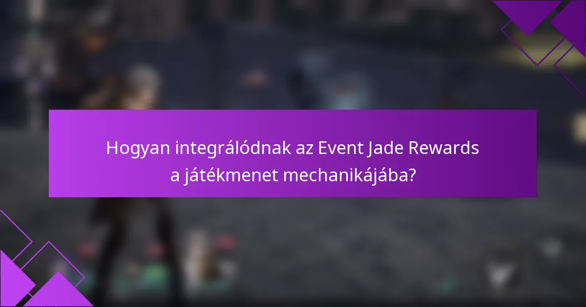 Hogyan integrálódnak az Event Jade Rewards a játékmenet mechanikájába?