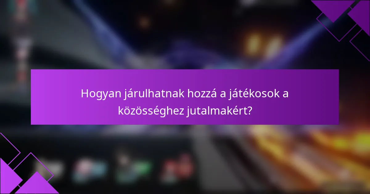 Hogyan járulhatnak hozzá a játékosok a közösséghez jutalmakért?