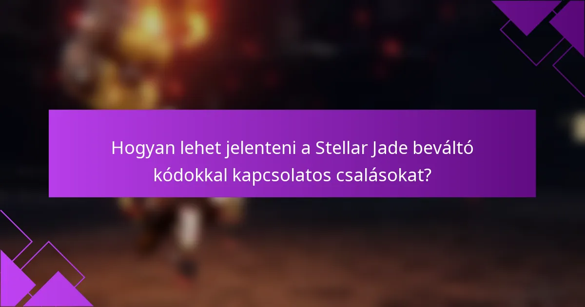 Hogyan lehet jelenteni a Stellar Jade beváltó kódokkal kapcsolatos csalásokat?