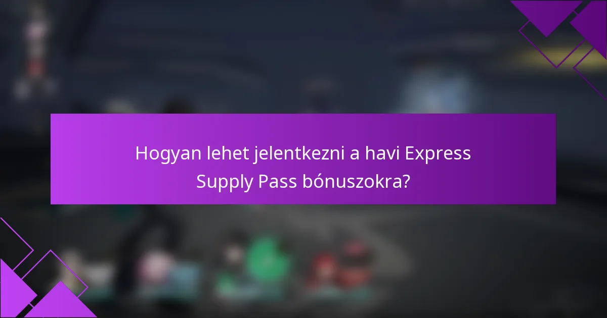 Hogyan lehet jelentkezni a havi Express Supply Pass bónuszokra?