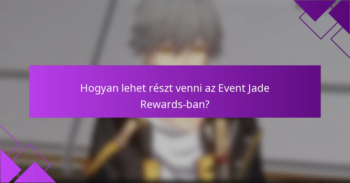 Hogyan lehet részt venni az Event Jade Rewards-ban?