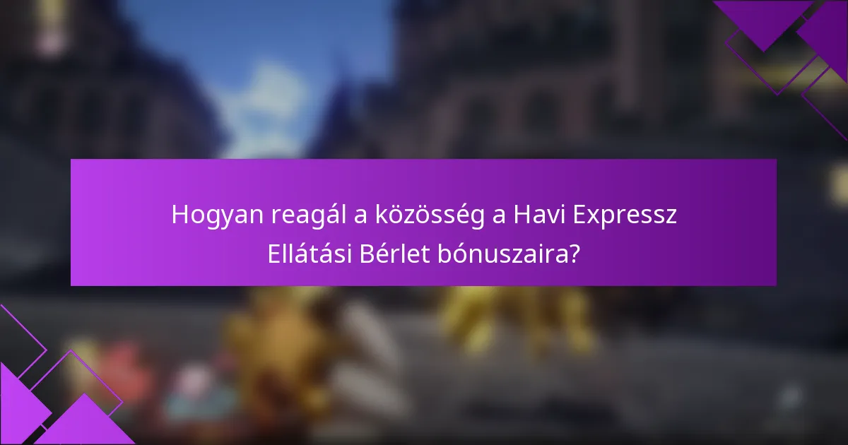 Hogyan reagál a közösség a Havi Expressz Ellátási Bérlet bónuszaira?