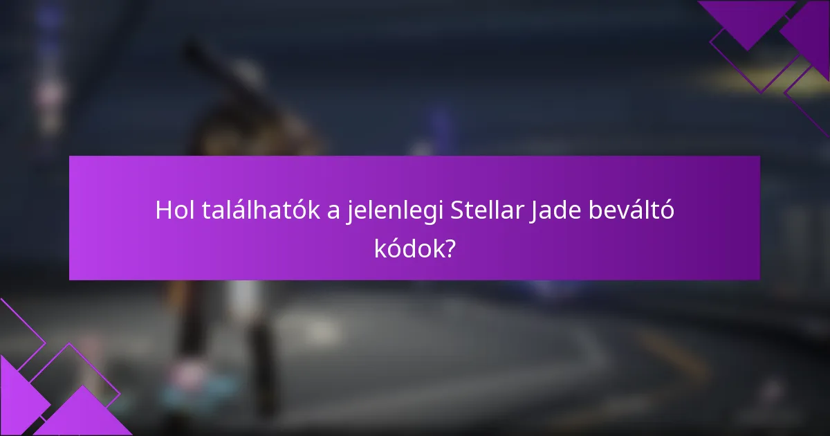 Hol találhatók a jelenlegi Stellar Jade beváltó kódok?