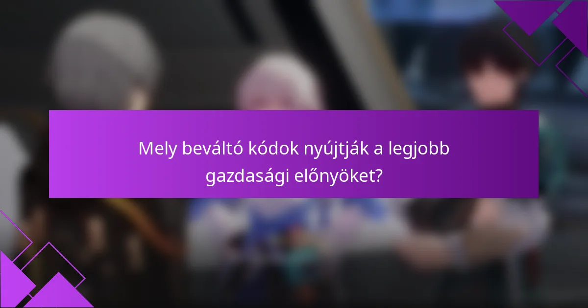 Mely beváltó kódok nyújtják a legjobb gazdasági előnyöket?