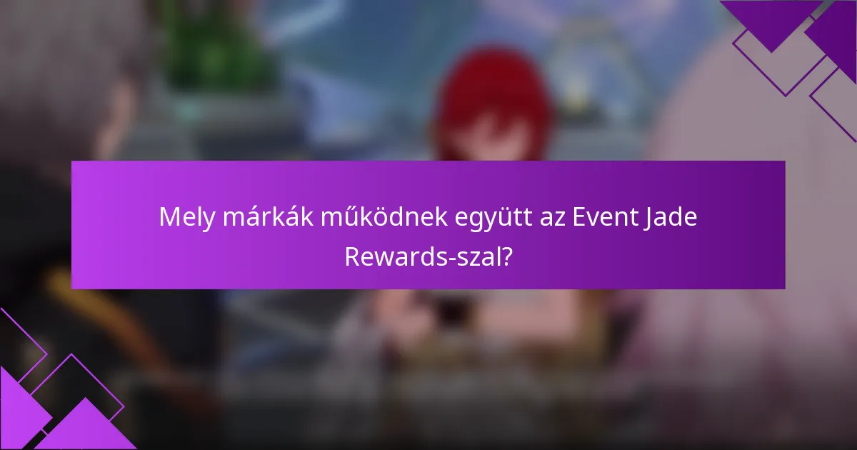 Mely márkák működnek együtt az Event Jade Rewards-szal?