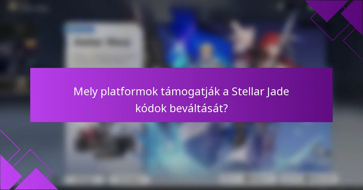 Mely platformok támogatják a Stellar Jade kódok beváltását?