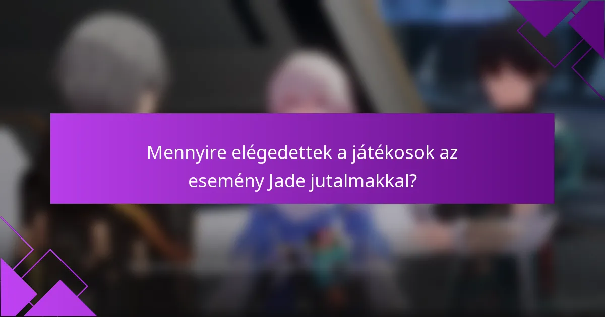 Mennyire elégedettek a játékosok az esemény Jade jutalmakkal?