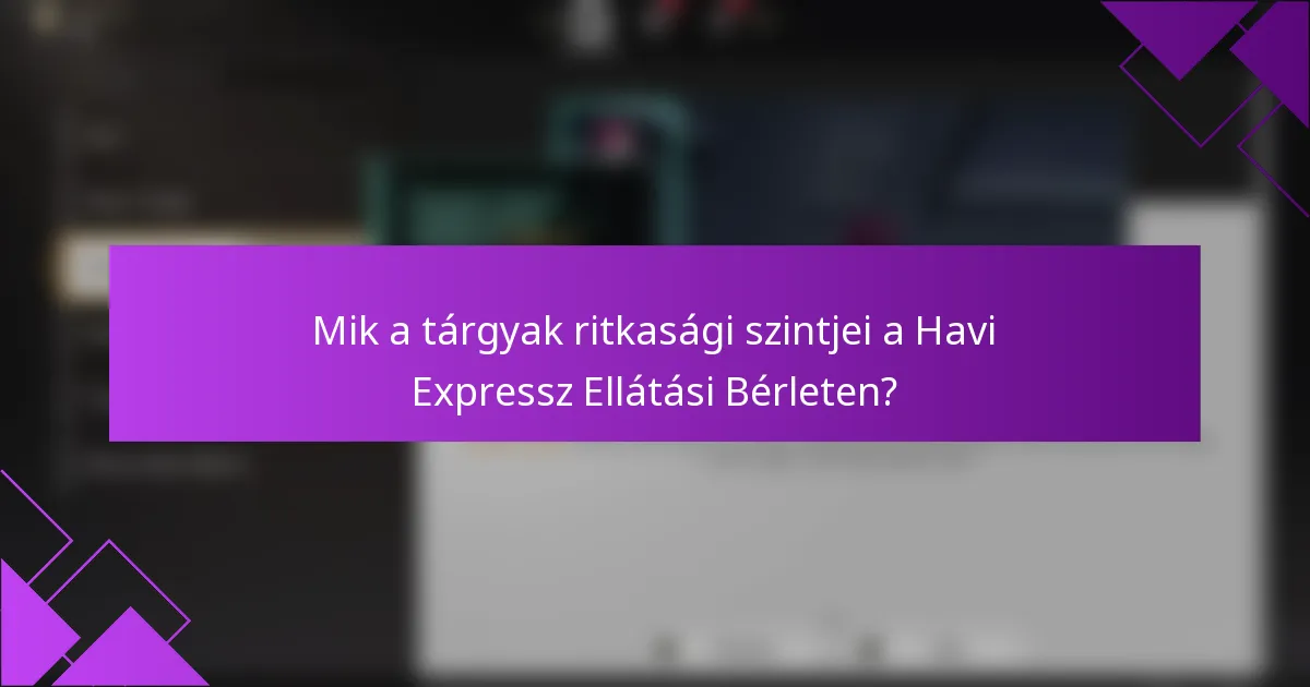 Mik a tárgyak ritkasági szintjei a Havi Expressz Ellátási Bérleten?