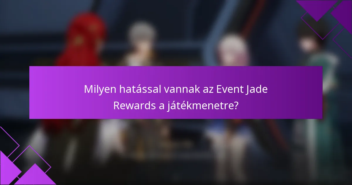 Milyen hatással vannak az Event Jade Rewards a játékmenetre?