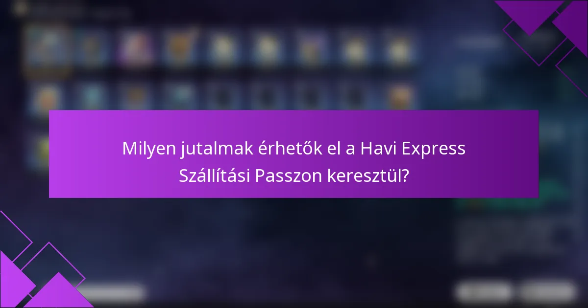 Milyen jutalmak érhetők el a Havi Express Szállítási Passzon keresztül?