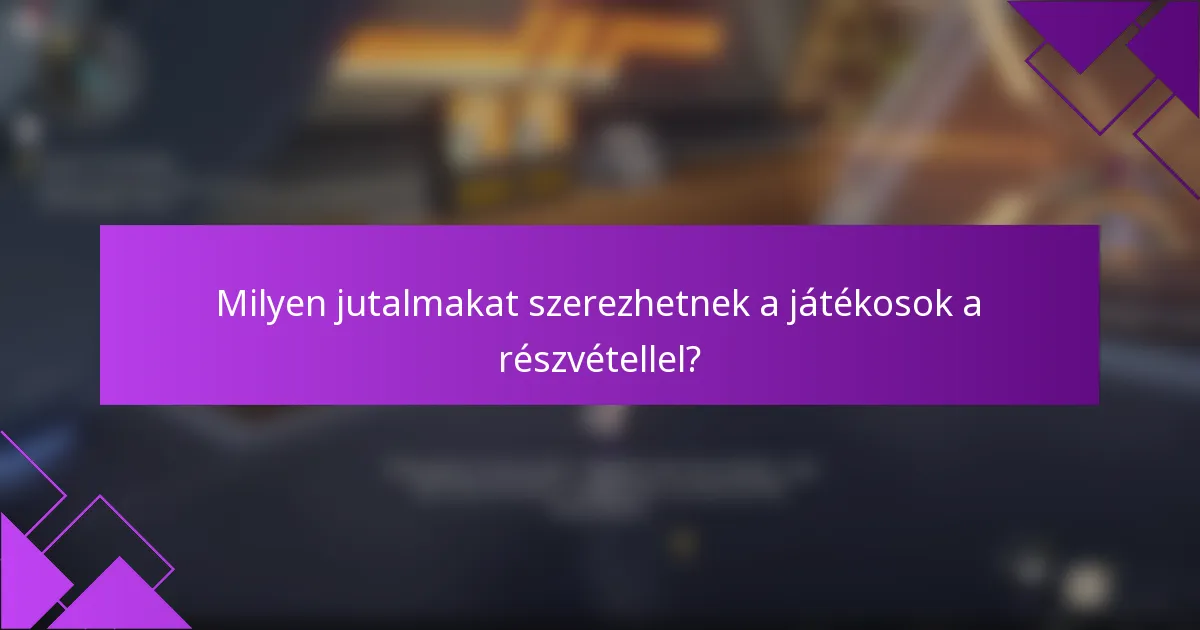 Milyen jutalmakat szerezhetnek a játékosok a részvétellel?
