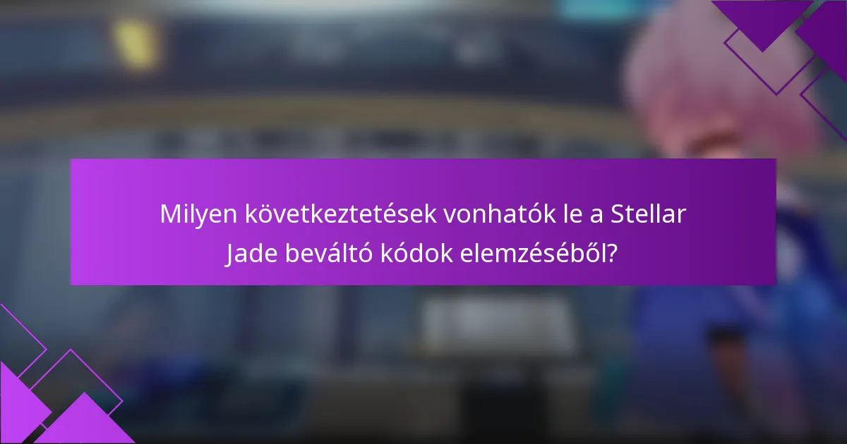 Milyen következtetések vonhatók le a Stellar Jade beváltó kódok elemzéséből?