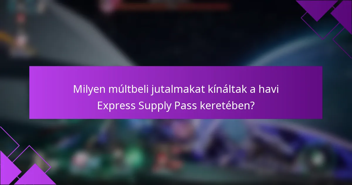 Milyen múltbeli jutalmakat kínáltak a havi Express Supply Pass keretében?