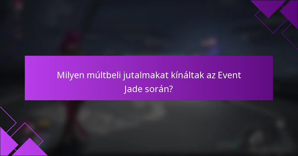Milyen múltbeli jutalmakat kínáltak az Event Jade során?