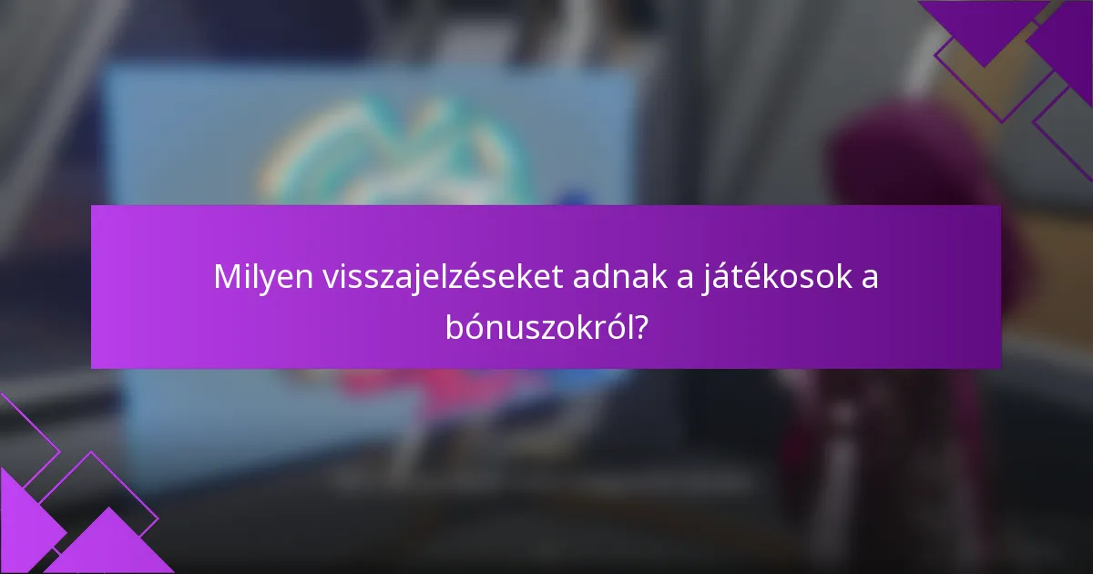 Milyen visszajelzéseket adnak a játékosok a bónuszokról?
