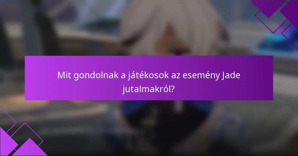 Mit gondolnak a játékosok az esemény Jade jutalmakról?